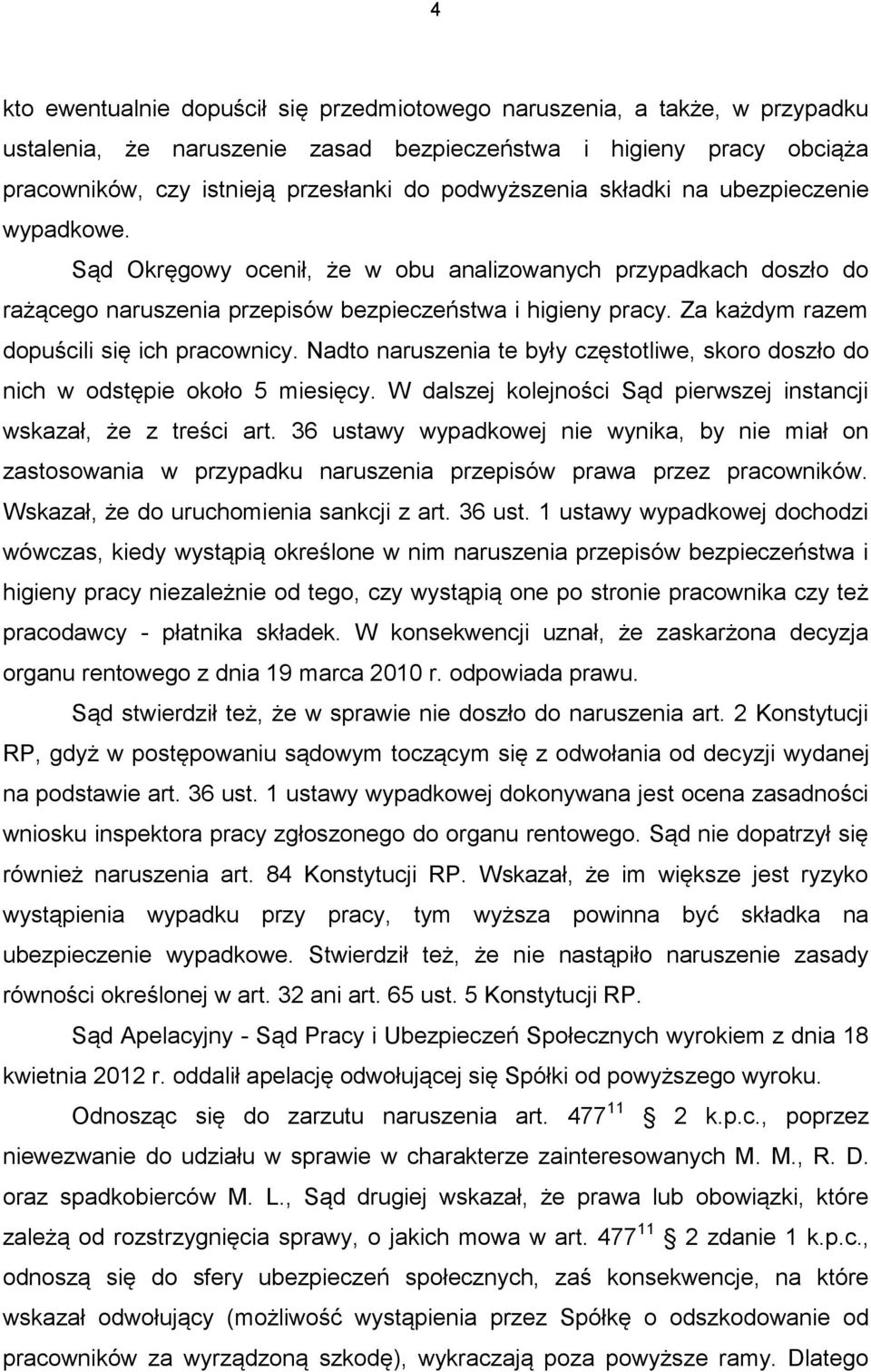 Za każdym razem dopuścili się ich pracownicy. Nadto naruszenia te były częstotliwe, skoro doszło do nich w odstępie około 5 miesięcy.