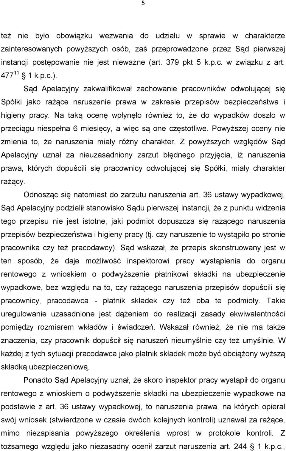 Sąd Apelacyjny zakwalifikował zachowanie pracowników odwołującej się Spółki jako rażące naruszenie prawa w zakresie przepisów bezpieczeństwa i higieny pracy.