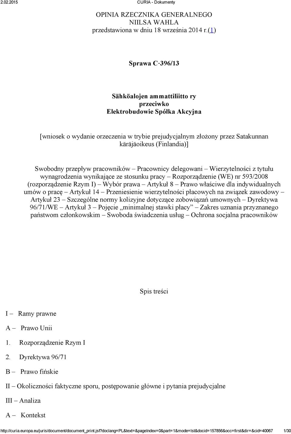 Swobodny przepływ pracowników Pracownicy delegowani Wierzytelności z tytułu wynagrodzenia wynikające ze stosunku pracy Rozporządzenie (WE) nr 593/2008 (rozporządzenie Rzym I) Wybór prawa Artykuł 8