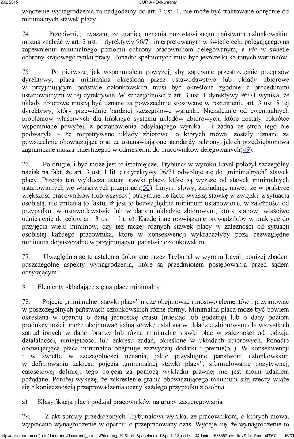 1 dyrektywy 96/71 interpretowanym w świetle celu polegającego na zapewnieniu minimalnego poziomu ochrony pracownikom delegowanym, a nie w świetle ochrony krajowego rynku pracy.