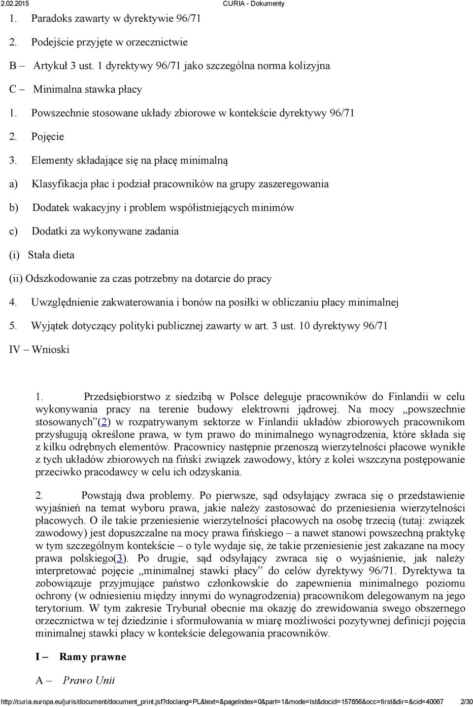 Elementy składające się na płacę minimalną a) Klasyfikacja płac i podział pracowników na grupy zaszeregowania b) Dodatek wakacyjny i problem współistniejących minimów c) Dodatki za wykonywane zadania