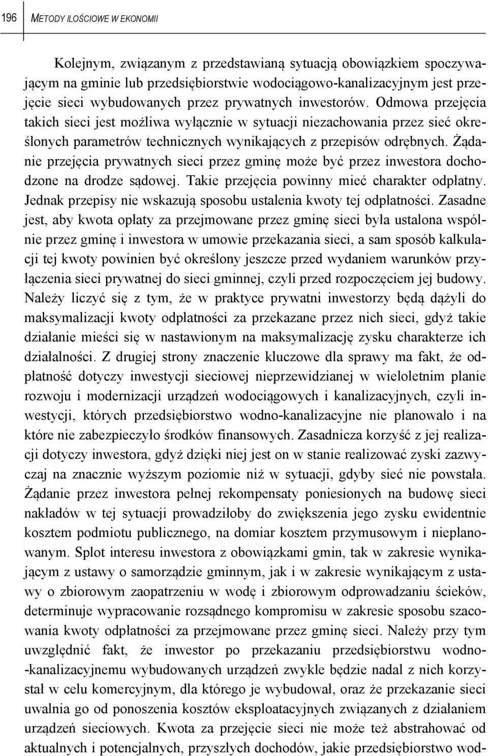 Żądanie przejęcia prywatnych sieci przez gminę może być przez inwestora dochodzone na drodze sądowej. Takie przejęcia powinny mieć charakter odpłatny.