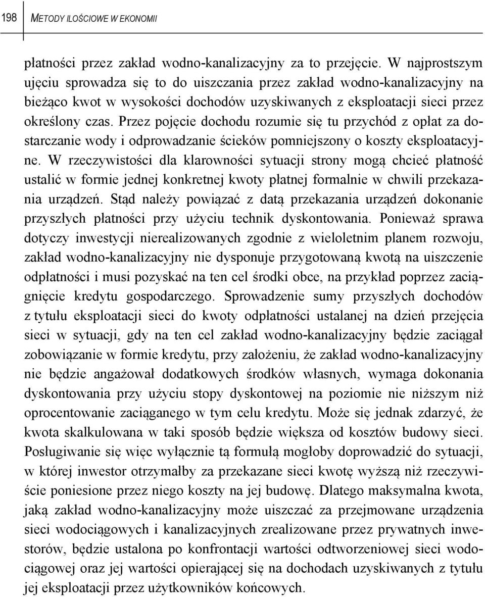 Przez pojęcie dochodu rozumie się tu przychód z opłat za dostarczanie wody i odprowadzanie ścieków pomniejszony o koszty eksploatacyjne.