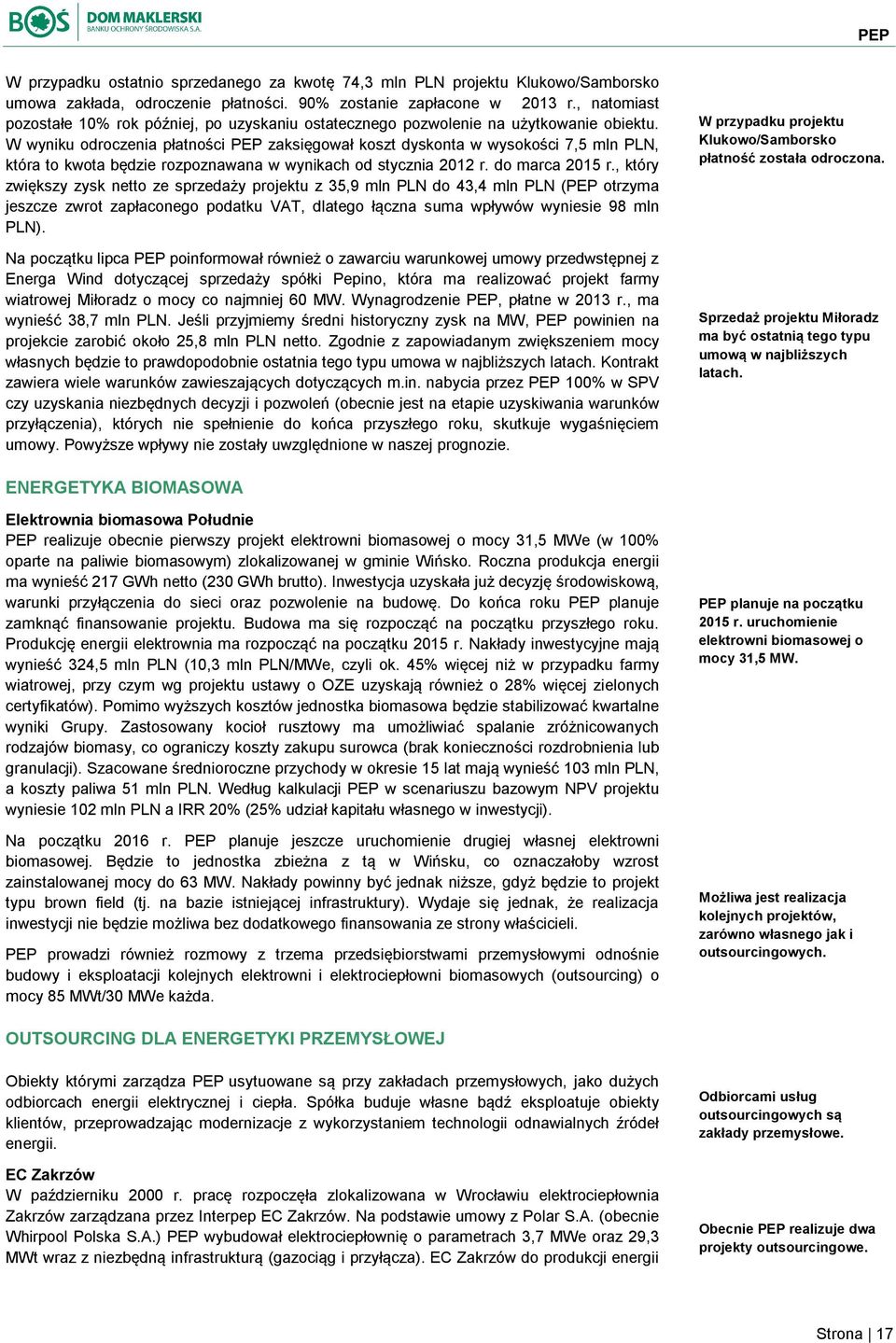 W wyniku odroczenia płatności PEP zaksięgował koszt dyskonta w wysokości 7,5 mln PLN, która to kwota będzie rozpoznawana w wynikach od stycznia 2012 r. do marca 2015 r.