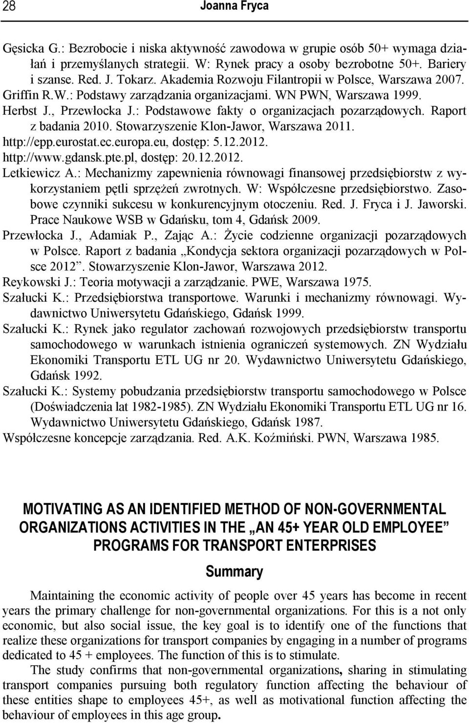 Raport z badania 2010. Stowarzyszenie Klon-Jawor, Warszawa 2011. http://epp.eurostat.ec.europa.eu, dostęp: 5.12.2012. http://www.gdansk.pte.pl, dostęp: 20.12.2012. Letkiewicz A.