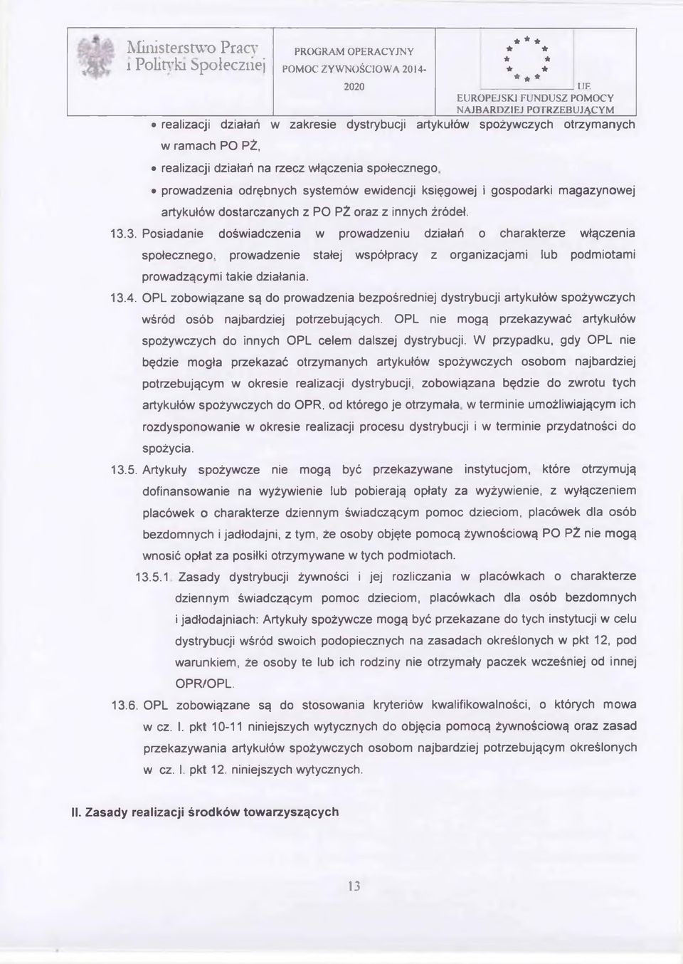 3. Posiadanie doświadczenia w prowadzeniu działań o charakterze włączenia społecznego, prowadzenie stałej współpracy z organizacjami lub podmiotami prowadzącymi takie działania. 13.4.