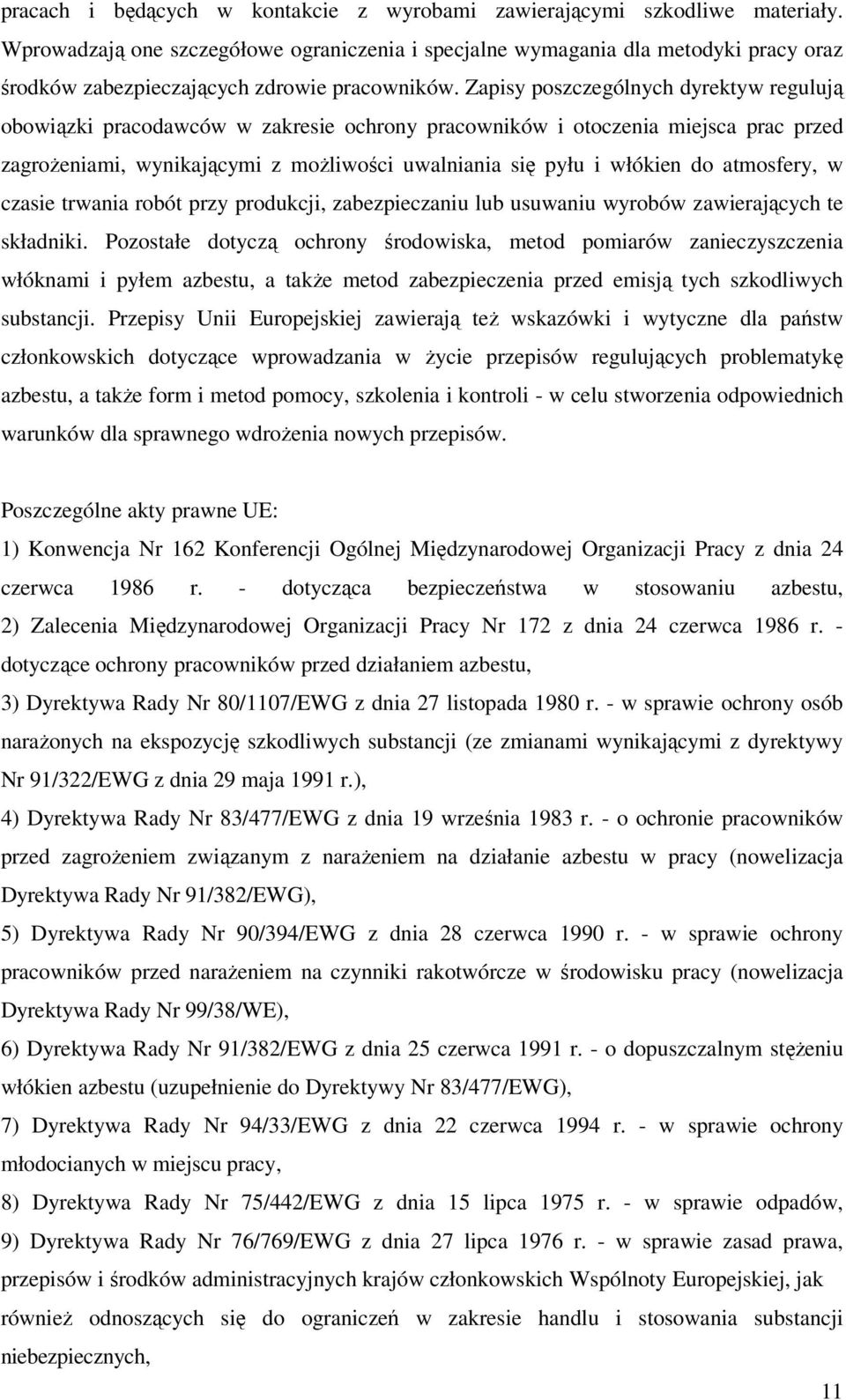 Zapisy poszczególnych dyrektyw regulują obowiązki pracodawców w zakresie ochrony pracowników i otoczenia miejsca prac przed zagrożeniami, wynikającymi z możliwości uwalniania się pyłu i włókien do