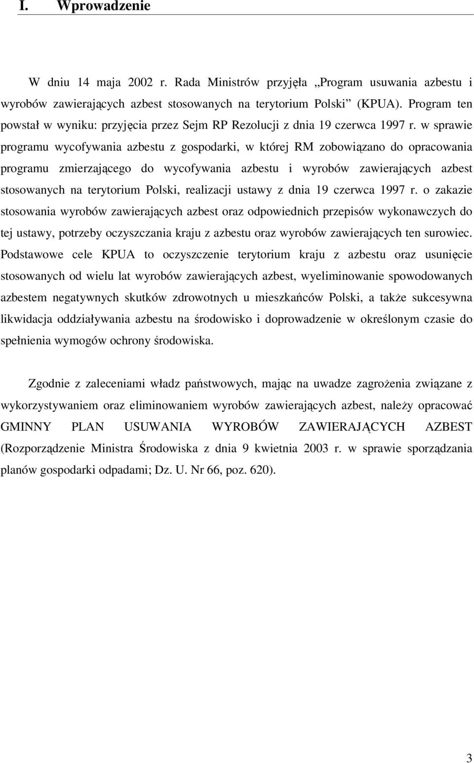 w sprawie programu wycofywania azbestu z gospodarki, w której RM zobowiązano do opracowania programu zmierzającego do wycofywania azbestu i wyrobów zawierających azbest stosowanych na terytorium