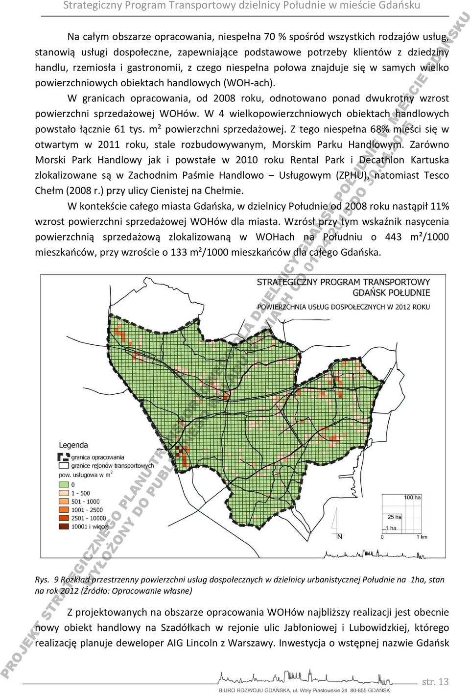 W granicach opracowania, od 2008 roku, odnotowano ponad dwukrotny wzrost powierzchni sprzedażowej WOHów. W 4 wielkopowierzchniowych obiektach handlowych powstało łącznie 61 tys.