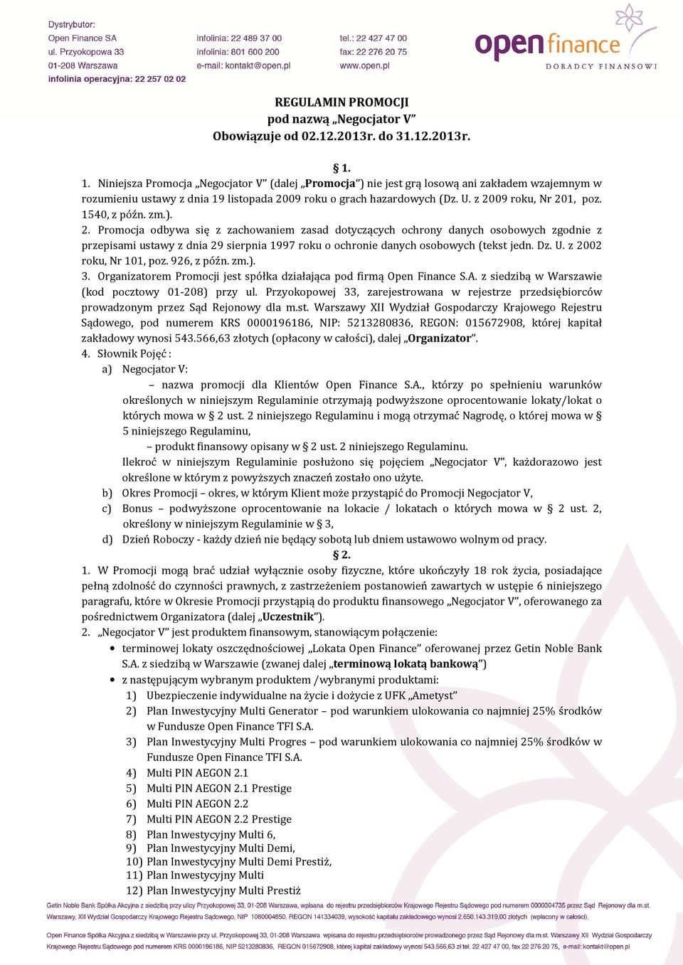 1540, z późn. zm.). 2. Promocja odbywa się z zachowaniem zasad dotyczących ochrony danych osobowych zgodnie z przepisami ustawy z dnia 29 sierpnia 1997 roku o ochronie danych osobowych (tekst jedn.