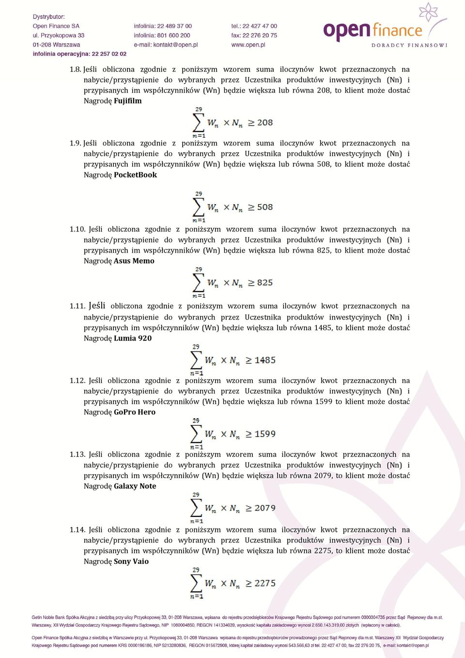 Jeśli obliczona zgodnie z poniższym wzorem suma iloczynów kwot przeznaczonych na przypisanych im współczynników (Wn) będzie większa lub równa 825, to klient może dostać Nagrodę Asus Memo 1.11.