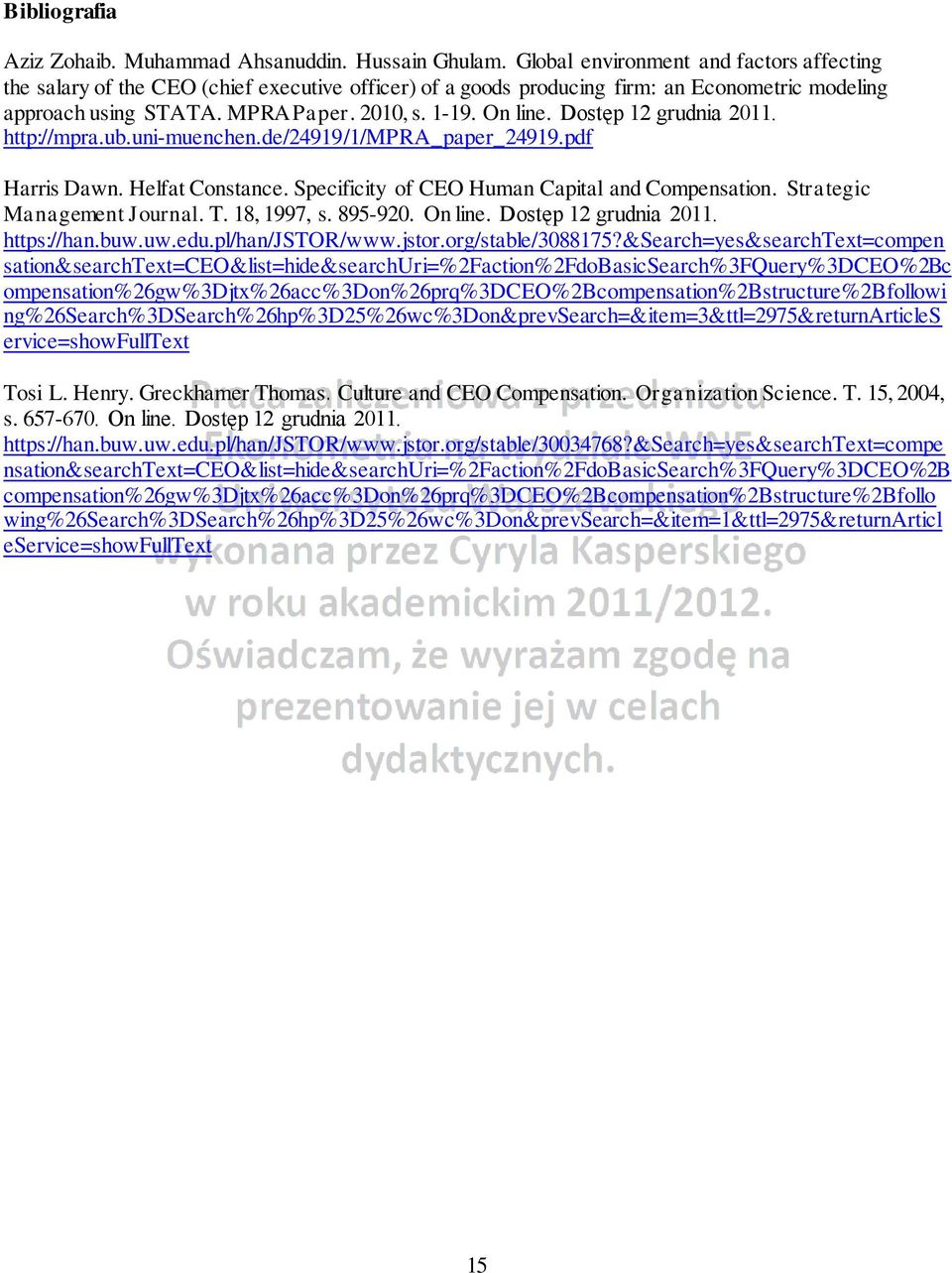 Dostęp 12 grudnia 2011. http://mpra.ub.uni-muenchen.de/24919/1/mpra_paper_24919.pdf Harris Dawn. Helfat Constance. Specificity of CEO Human Capital and Compensation. Strategic Management Journal. T.