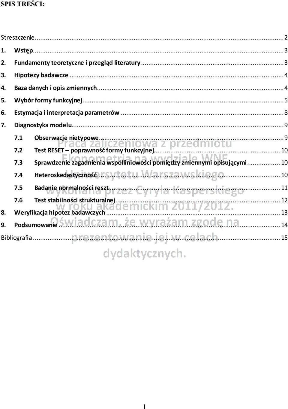 1 Obserwacje nietypowe... 9 7.2 Test RESET poprawnośd formy funkcyjnej... 10 7.3 Sprawdzenie zagadnienia współliniowości pomiędzy zmiennymi opisującymi.