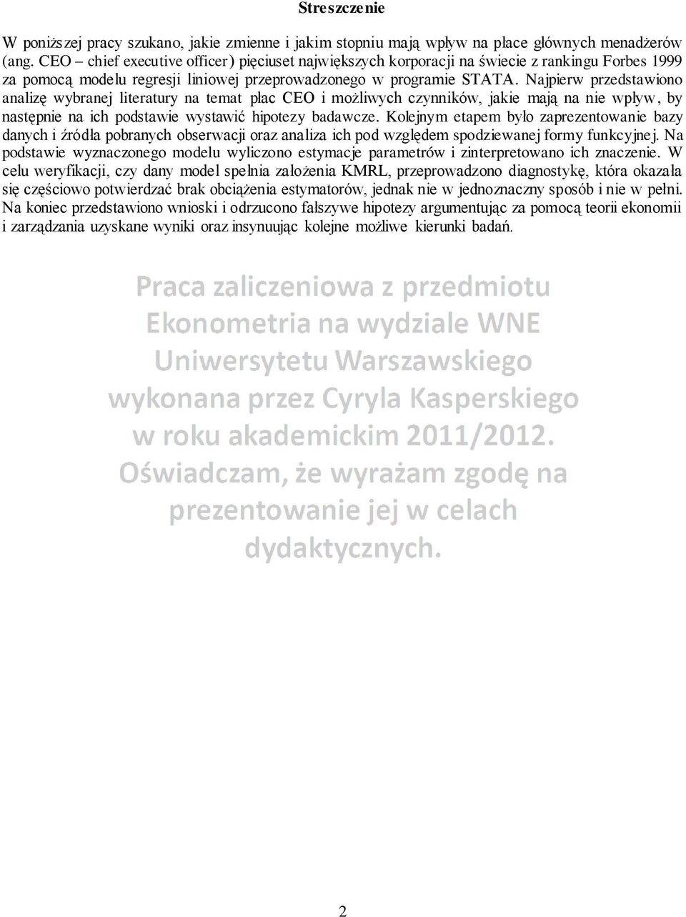 Najpierw przedstawiono analizę wybranej literatury na temat płac CEO i możliwych czynników, jakie mają na nie wpływ, by następnie na ich podstawie wystawić hipotezy badawcze.