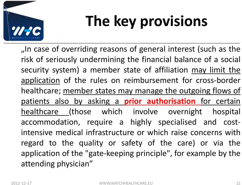 authorisation for certain healthcare (those which involve overnight hospital accommodation, require a highly specialised and costintensive medical infrastructure or which raise