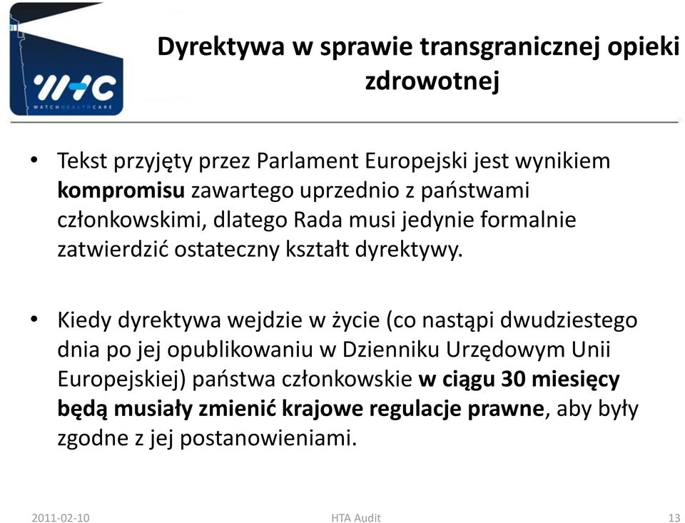 Kiedy dyrektywa wejdzie w życie (co nastąpi dwudziestego dnia po jej opublikowaniu w Dzienniku Urzędowym Unii Europejskiej)