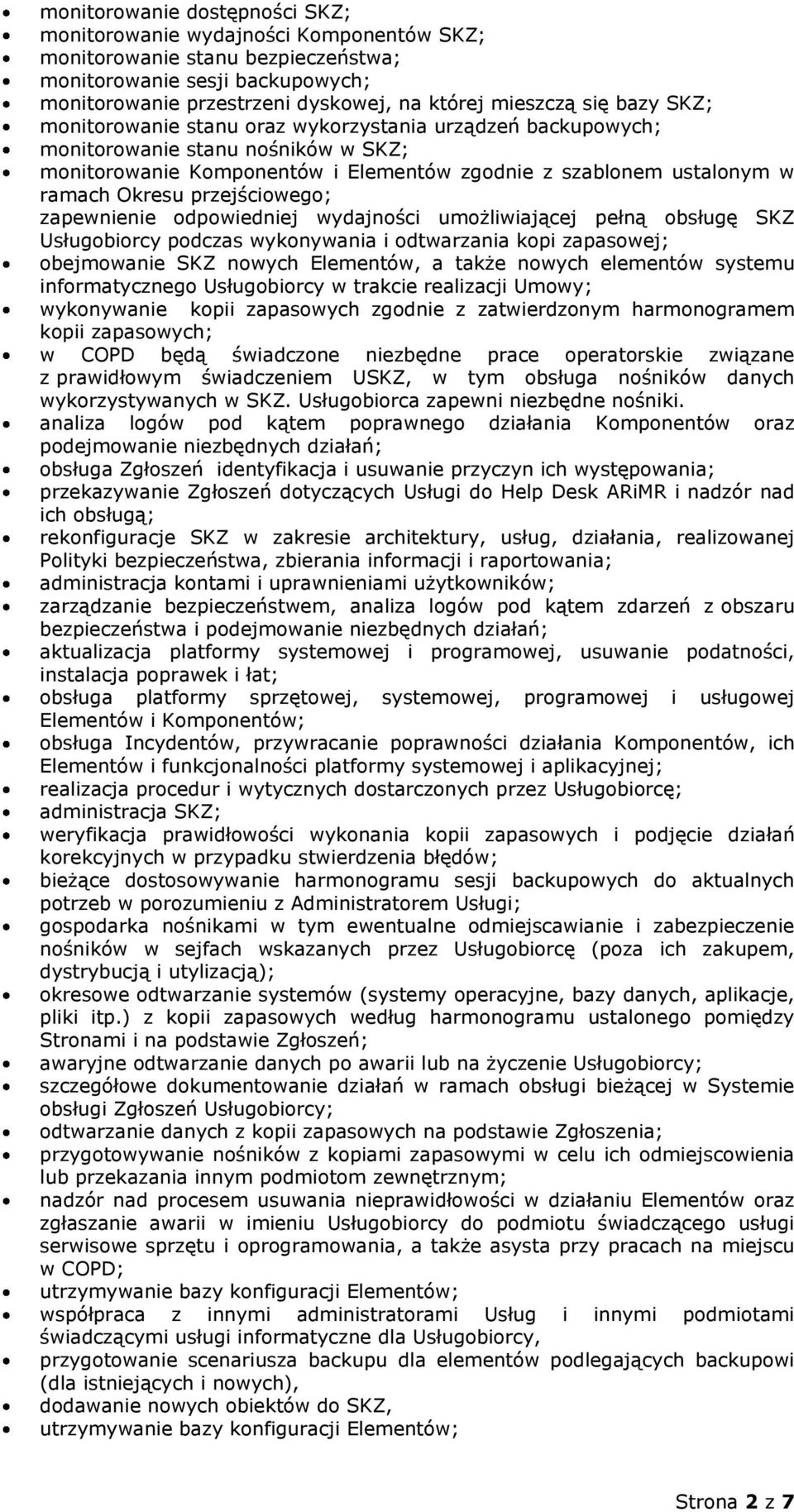 odpowednej wydajnośc umożlwającej pełną obsługę SKZ Usługoborcy podczas wykonywana odtwarzana kop zapasowej; obejmowane SKZ nowych Elementów, a także nowych elementów systemu nformatycznego