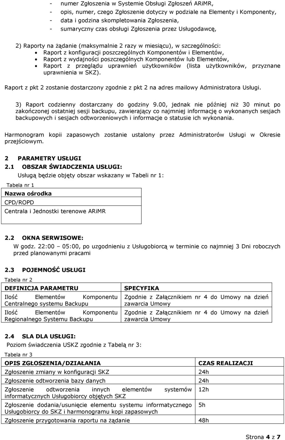 Elementów, Raport z przeglądu uprawneń użytkownków (lsta użytkownków, przyznane uprawnena w SKZ). Raport z pkt 2 zostane dostarczony zgodne z pkt 2 na adres malowy Admnstratora Usług.