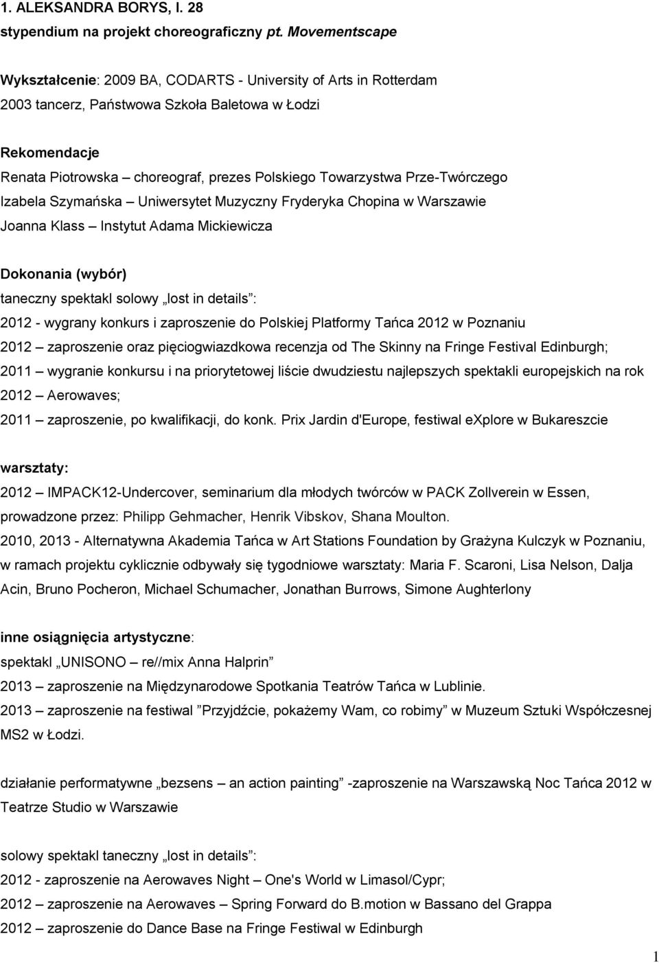 Prze-Twórczego Izabela Szymańska Uniwersytet Muzyczny Fryderyka Chopina w Warszawie Joanna Klass Instytut Adama Mickiewicza Dokonania (wybór) taneczny spektakl solowy lost in details : 2012 - wygrany