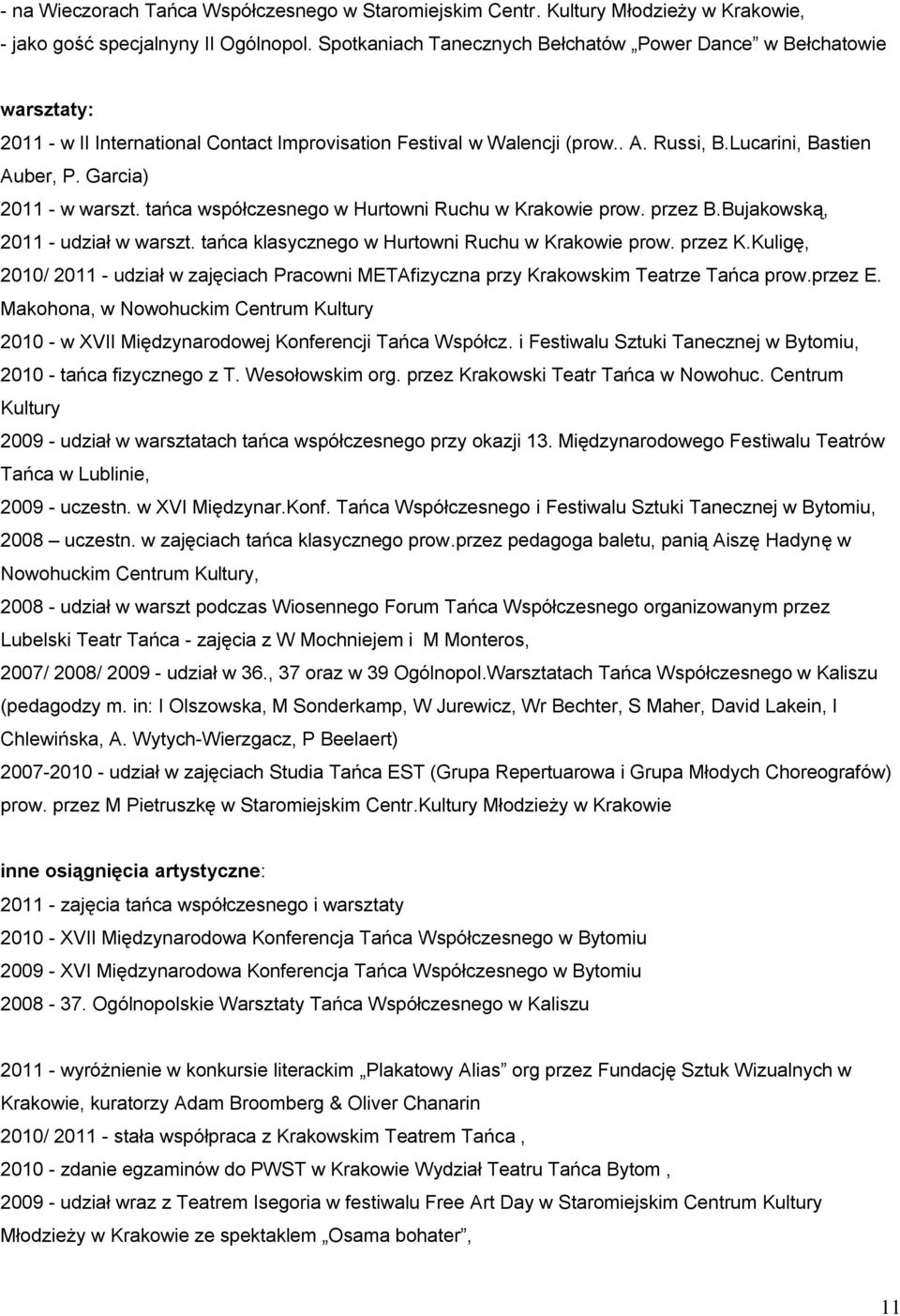 Garcia) 2011 - w warszt. tańca współczesnego w Hurtowni Ruchu w Krakowie prow. przez B.Bujakowską, 2011 - udział w warszt. tańca klasycznego w Hurtowni Ruchu w Krakowie prow. przez K.