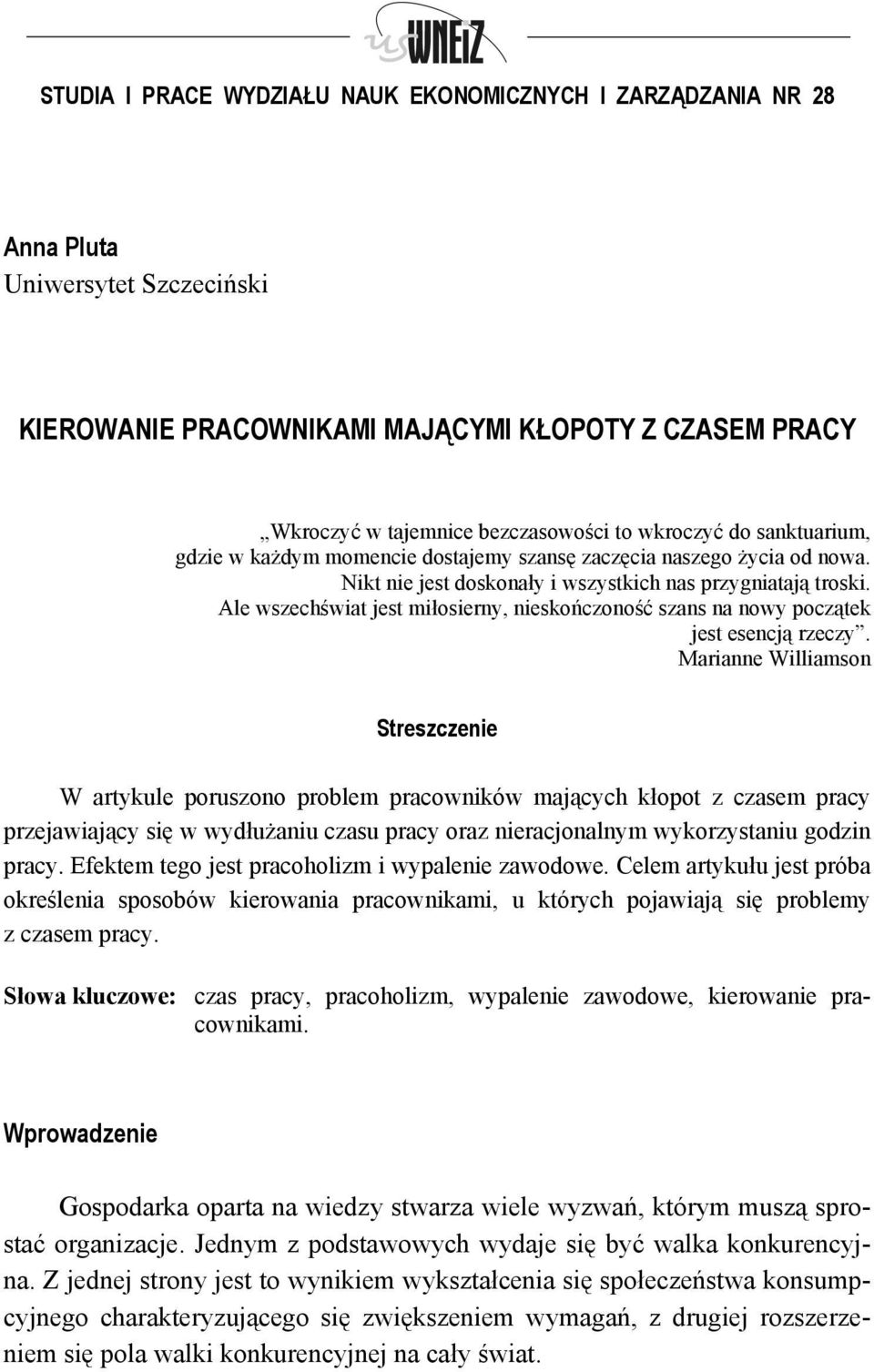 Ale wszechświat jest miłosierny, nieskończoność szans na nowy początek jest esencją rzeczy.