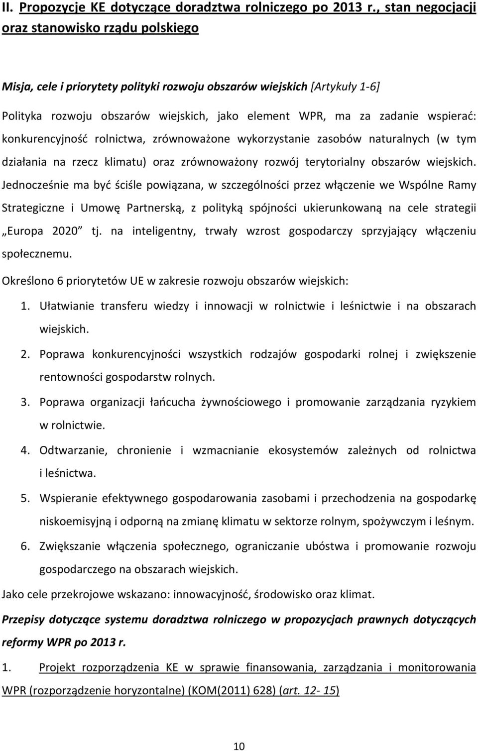 wspierać: konkurencyjność rolnictwa, zrównoważone wykorzystanie zasobów naturalnych (w tym działania na rzecz klimatu) oraz zrównoważony rozwój terytorialny obszarów wiejskich.