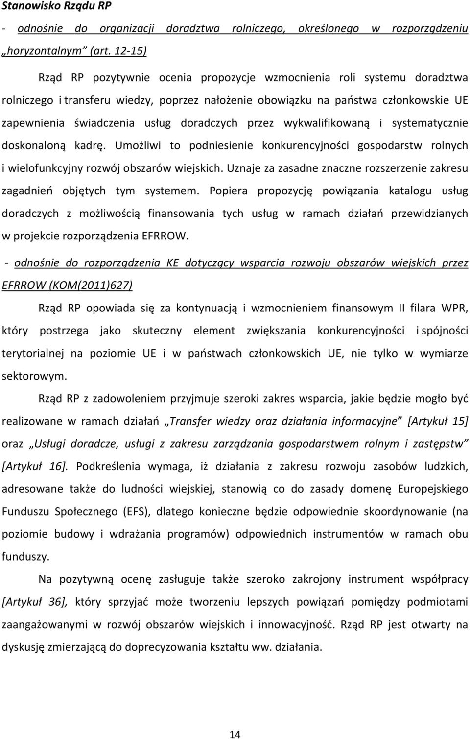 doradczych przez wykwalifikowaną i systematycznie doskonaloną kadrę. Umożliwi to podniesienie konkurencyjności gospodarstw rolnych i wielofunkcyjny rozwój obszarów wiejskich.