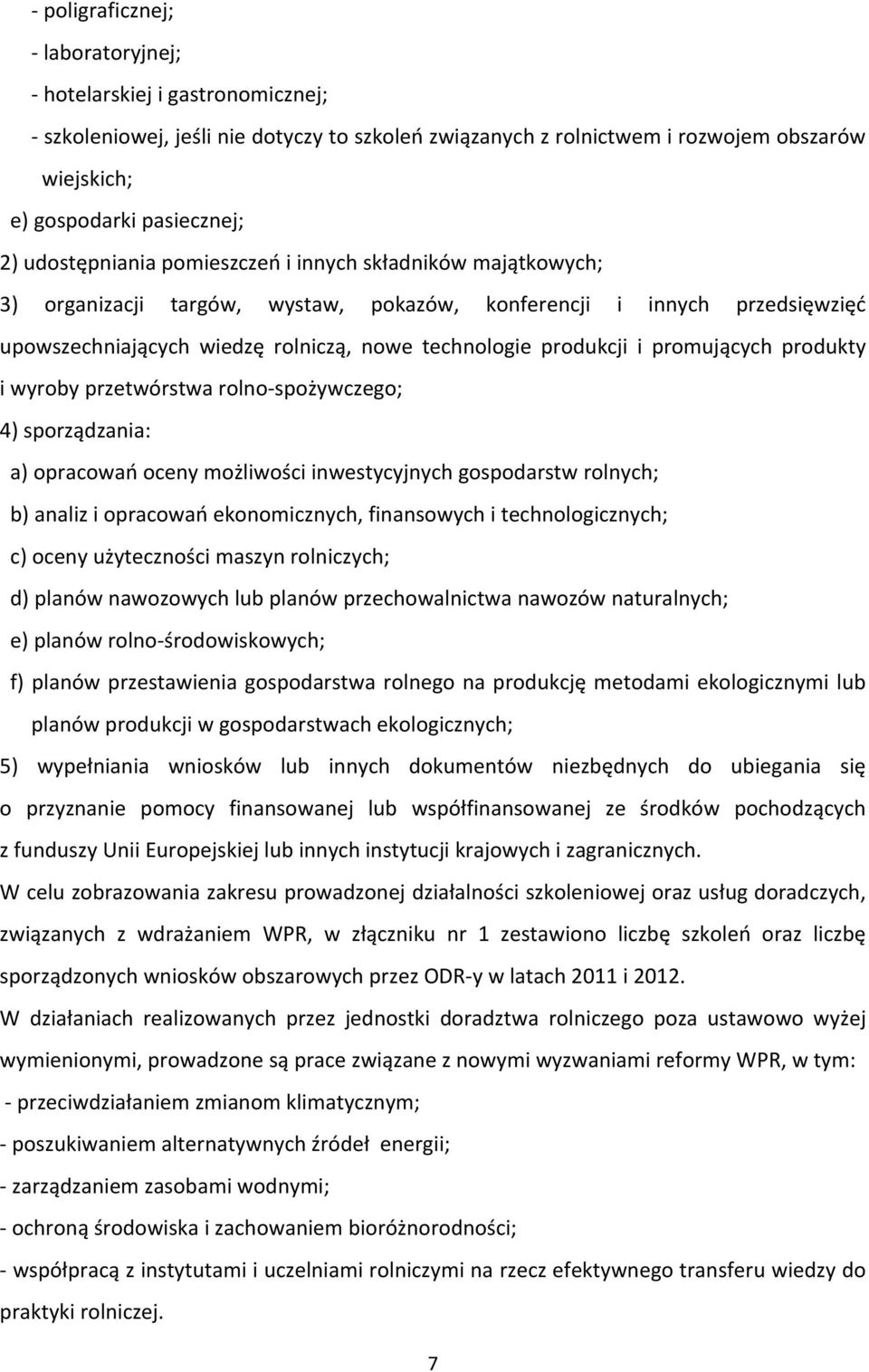 promujących produkty i wyroby przetwórstwa rolno spożywczego; 4) sporządzania: a) opracowań oceny możliwości inwestycyjnych gospodarstw rolnych; b) analiz i opracowań ekonomicznych, finansowych i