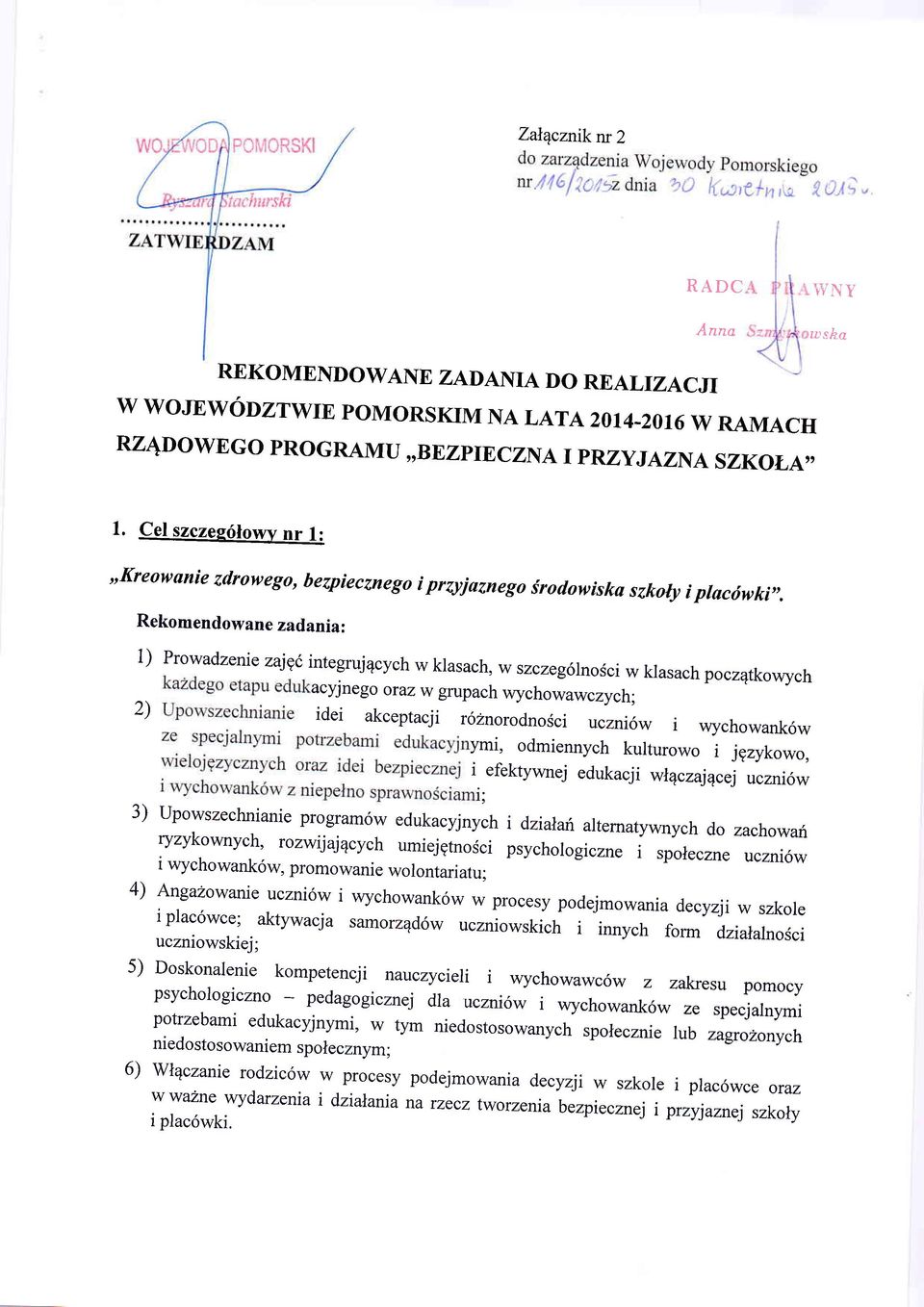 Rekomendowane zadaniaz 1) Prowadzenie zajgc tl]iftu:uttch w klasach, w szczeg6lnosci w klasach pocz4tkowych acyjnego oraz w grupach wychowawc zych; 2) idei akceptacji r6znorodnosci uczni6w i