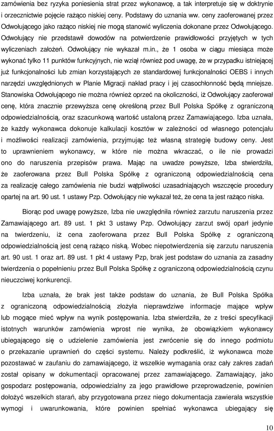 Odwołujący nie przedstawił dowodów na potwierdzenie prawidłowości przyjętych w tych wyliczeniach założeń. Odwołujący nie wykazał m.in.