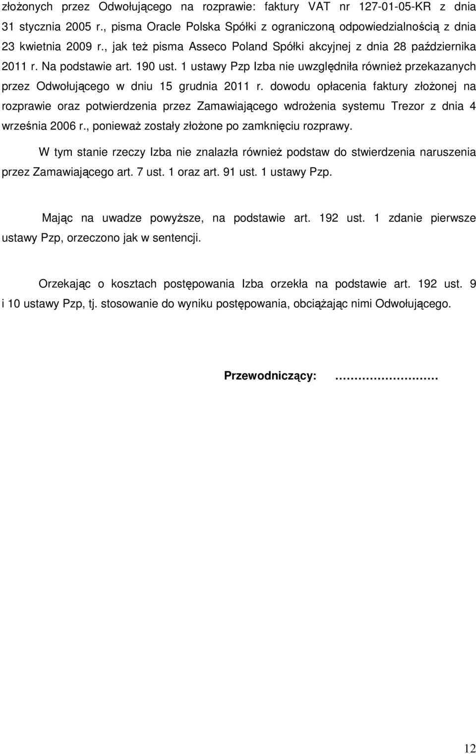 1 ustawy Pzp Izba nie uwzględniła również przekazanych przez Odwołującego w dniu 15 grudnia 2011 r.