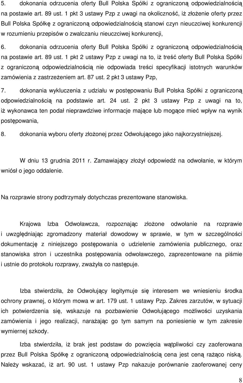 nieuczciwej konkurencji, 6. dokonania odrzucenia oferty Bull Polska Spółki z ograniczoną odpowiedzialnością na postawie art. 89 ust.