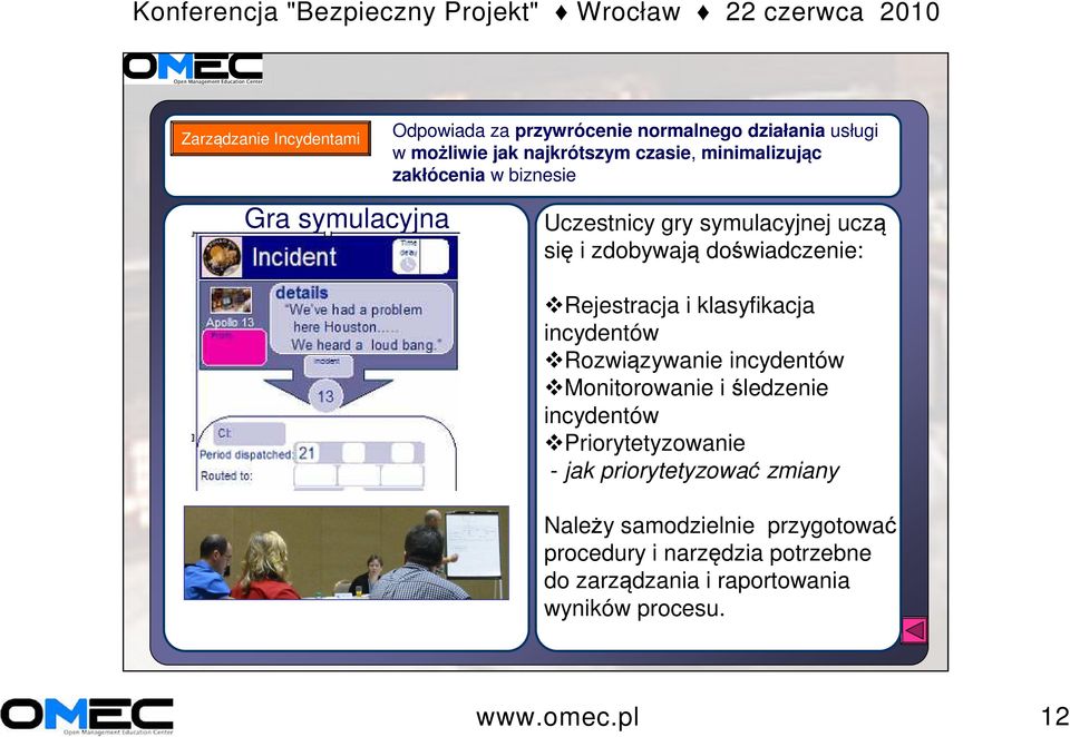 incydentów Monitorowanie i śledzenie incydentów Priorytetyzowanie - jak priorytetyzować zmiany Należy