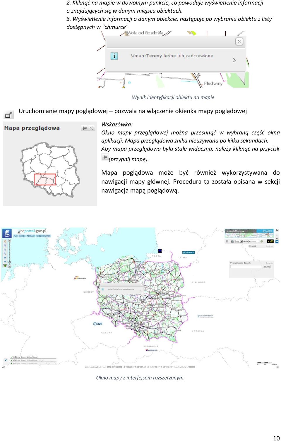 włączenie okienka mapy poglądowej Wskazówka: Okno mapy przeglądowej można przesunąć w wybraną część okna aplikacji. Mapa przeglądowa znika nieużywana po kilku sekundach.