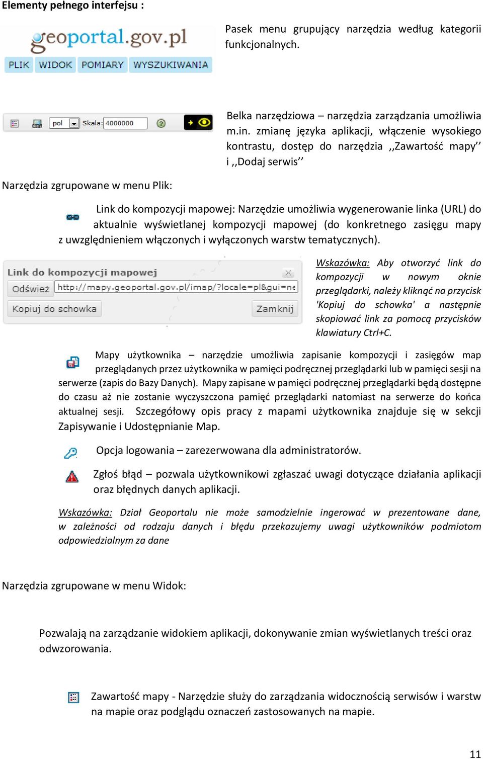 zmianę języka aplikacji, włączenie wysokiego kontrastu, dostęp do narzędzia,,zawartość mapy i,,dodaj serwis Narzędzia zgrupowane w menu Plik: Link do kompozycji mapowej: Narzędzie umożliwia