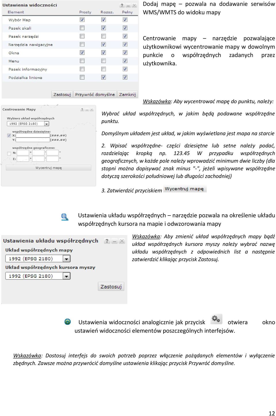 Wpisać współrzędne- części dziesiętne lub setne należy podać, rozdzielając kropką np. 123.
