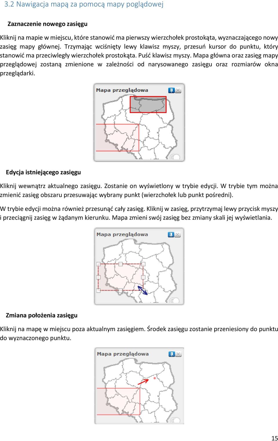 Mapa główna oraz zasięg mapy przeglądowej zostaną zmienione w zależności od narysowanego zasięgu oraz rozmiarów okna przeglądarki. Edycja istniejącego zasięgu Kliknij wewnątrz aktualnego zasięgu.