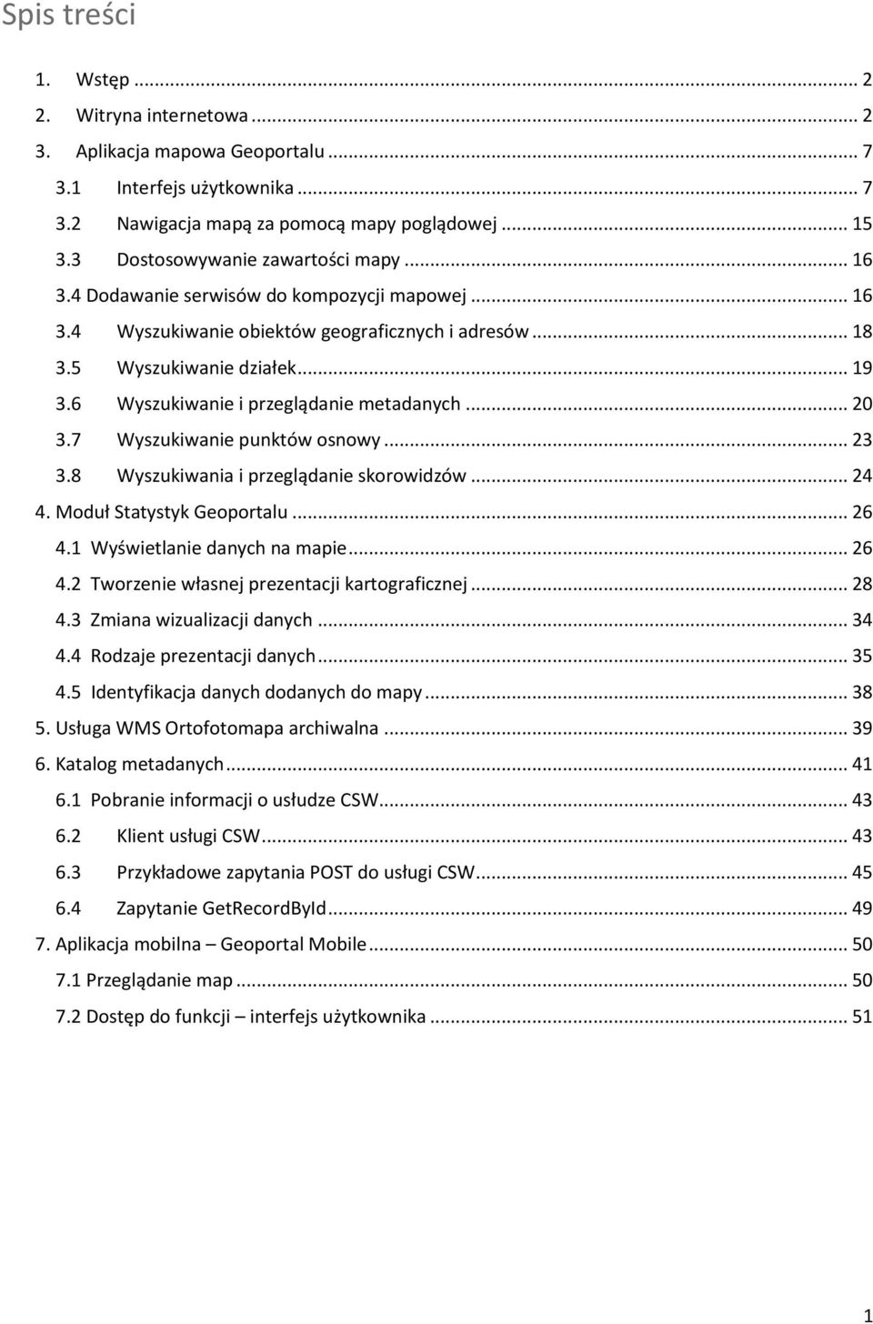 6 Wyszukiwanie i przeglądanie metadanych... 20 3.7 Wyszukiwanie punktów osnowy... 23 3.8 Wyszukiwania i przeglądanie skorowidzów... 24 4. Moduł Statystyk Geoportalu... 26 4.