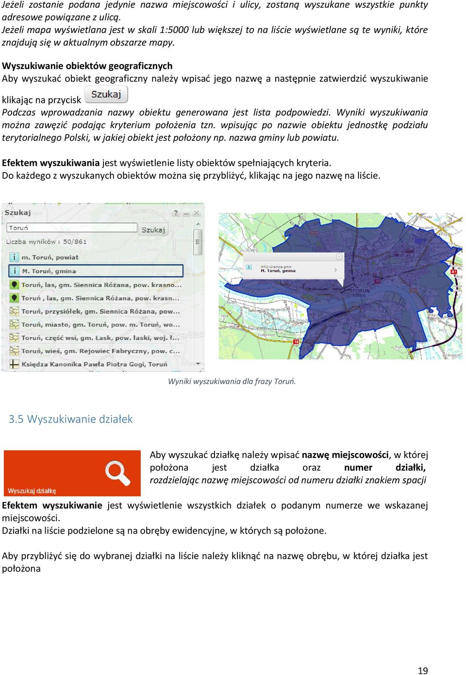 Wyszukiwanie obiektów geograficznych Aby wyszukać obiekt geograficzny należy wpisać jego nazwę a następnie zatwierdzić wyszukiwanie klikając na przycisk Podczas wprowadzania nazwy obiektu generowana