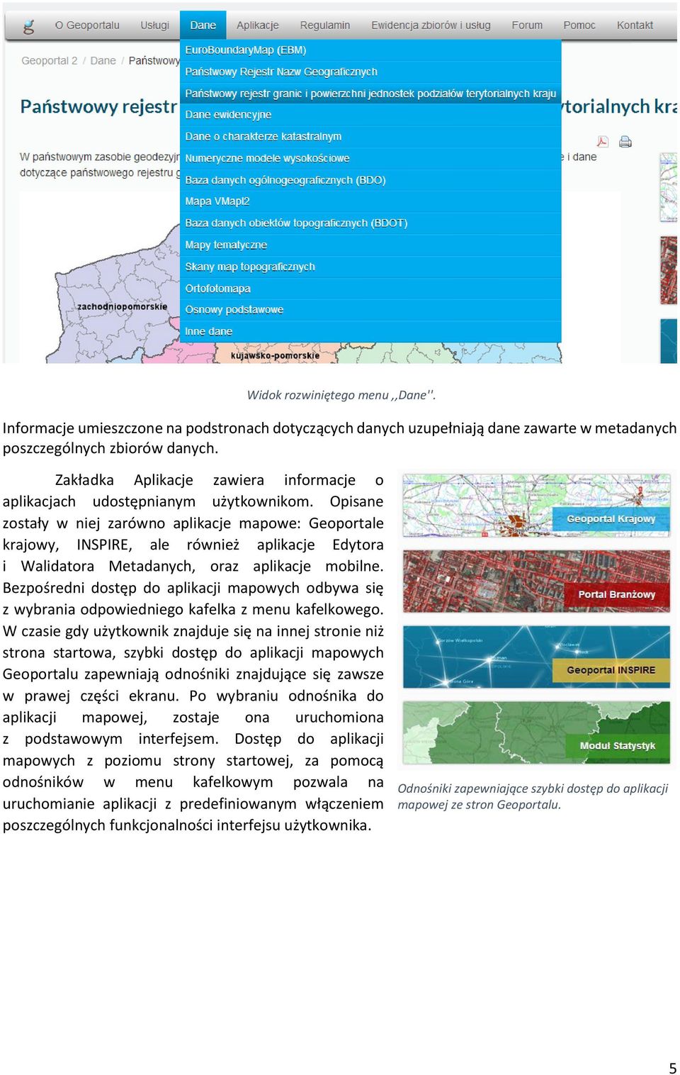 Opisane zostały w niej zarówno aplikacje mapowe: Geoportale krajowy, INSPIRE, ale również aplikacje Edytora i Walidatora Metadanych, oraz aplikacje mobilne.