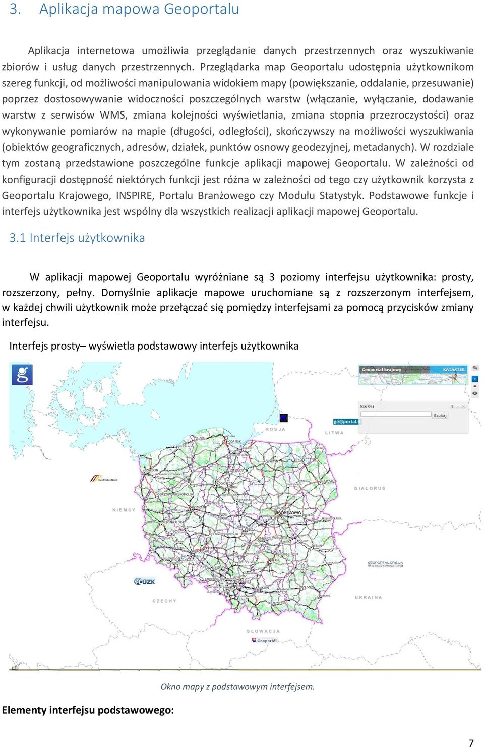 warstw (włączanie, wyłączanie, dodawanie warstw z serwisów WMS, zmiana kolejności wyświetlania, zmiana stopnia przezroczystości) oraz wykonywanie pomiarów na mapie (długości, odległości), skończywszy