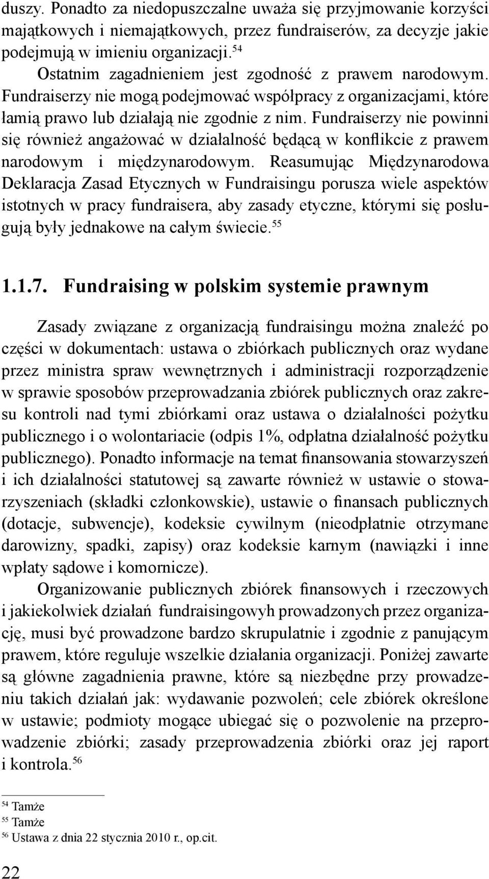 Fundraiserzy nie powinni się również angażować w działalność będącą w konflikcie z prawem narodowym i międzynarodowym.