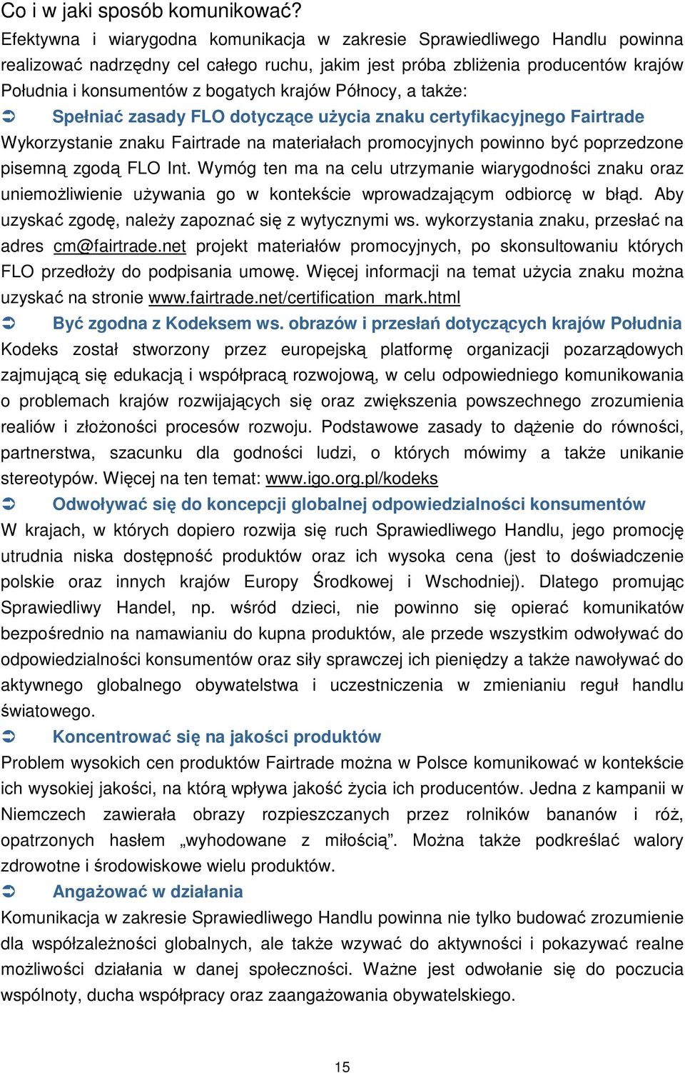 krajów Północy, a takŝe: Spełniać zasady FLO dotyczące uŝycia znaku certyfikacyjnego Fairtrade Wykorzystanie znaku Fairtrade na materiałach promocyjnych powinno być poprzedzone pisemną zgodą FLO Int.