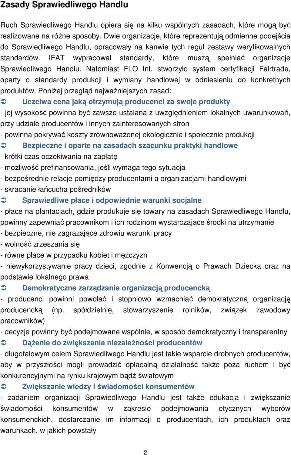 IFAT wypracował standardy, które muszą spełniać organizacje Sprawiedliwego Handlu. Natomiast FLO Int.