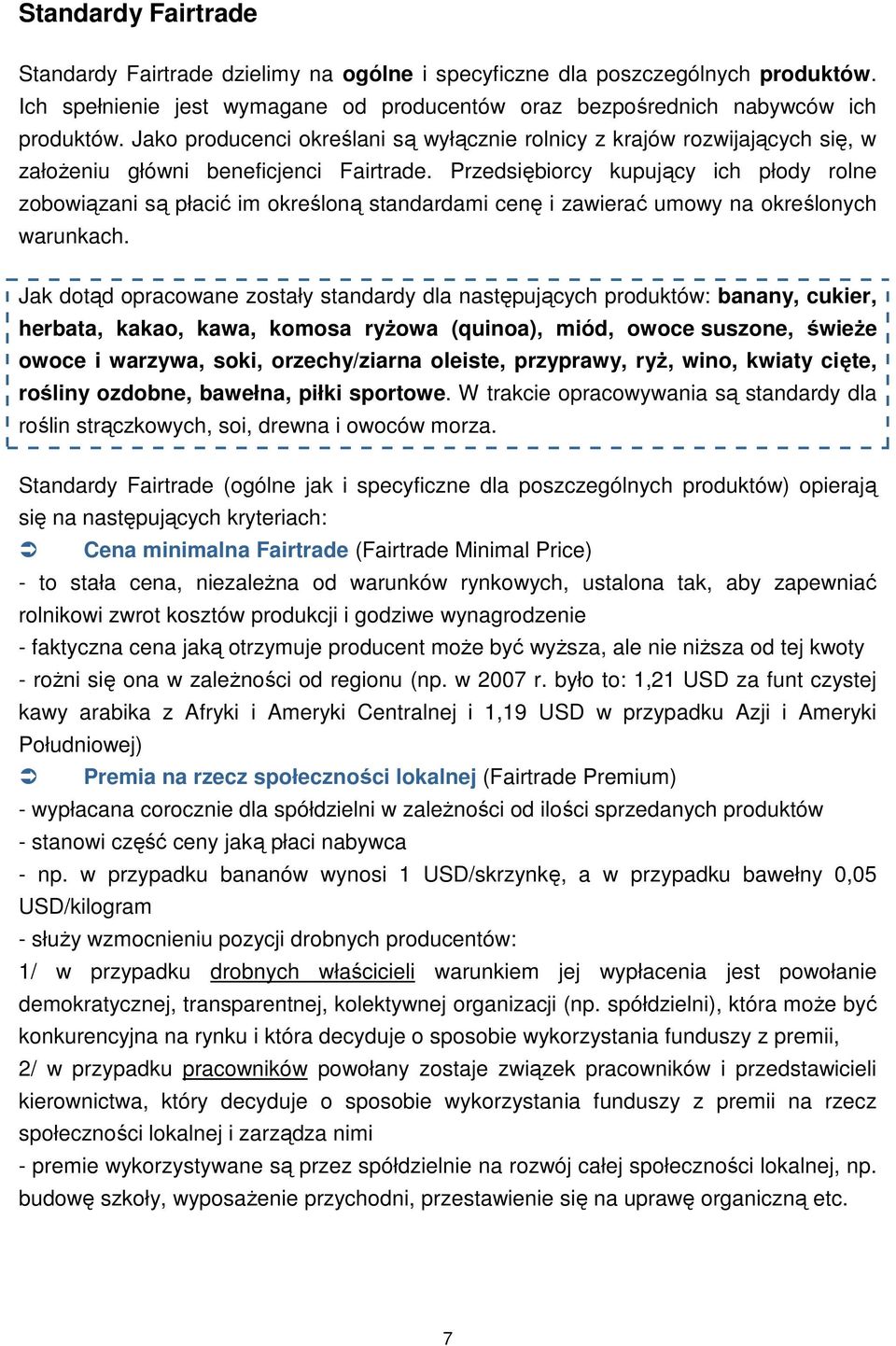 Przedsiębiorcy kupujący ich płody rolne zobowiązani są płacić im określoną standardami cenę i zawierać umowy na określonych warunkach.