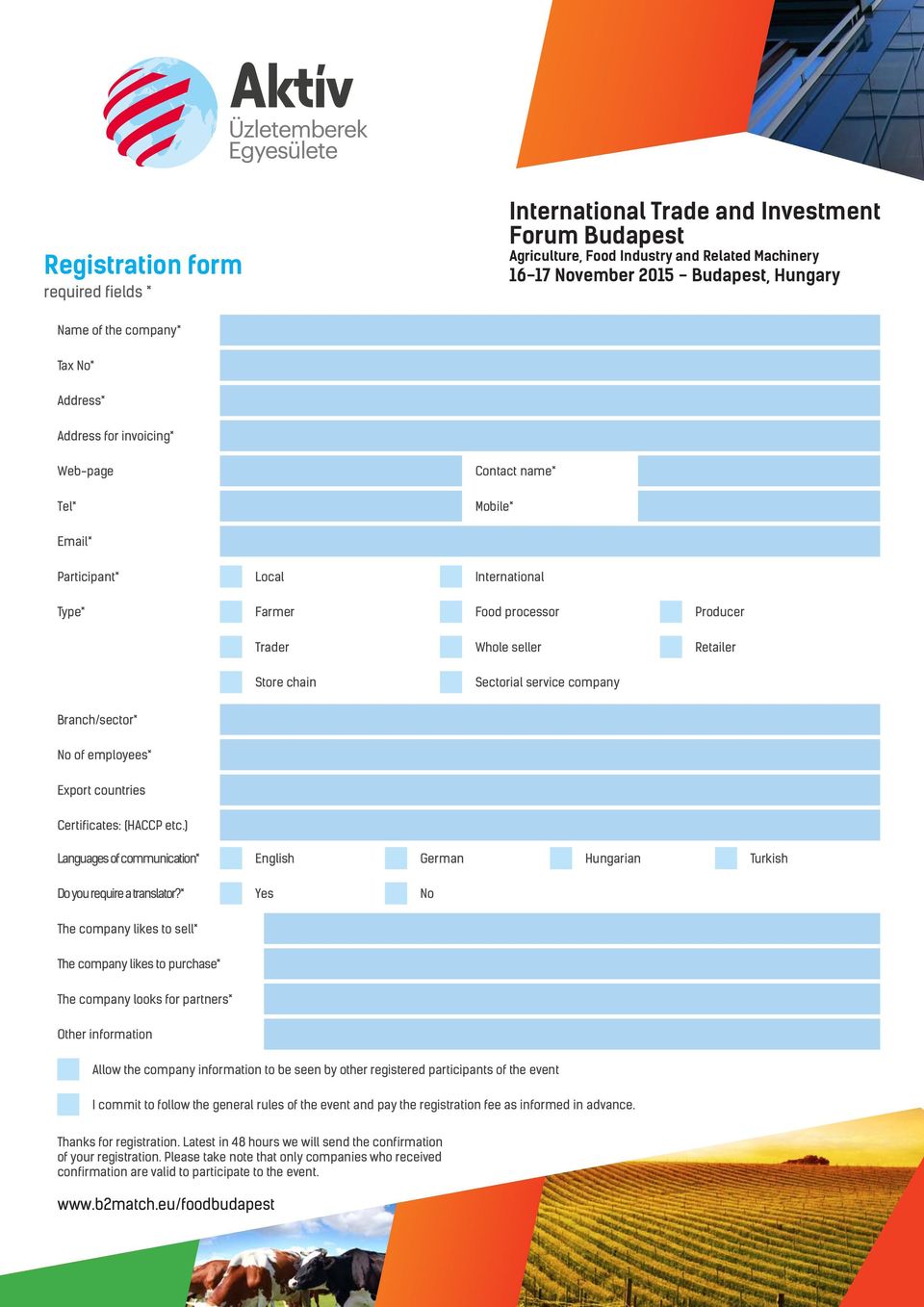 service company Branch/sector* No of employees* Export countries Certificates: (HACCP etc.) Languages of communication* English German Hungarian Turkish Do you require a translator?