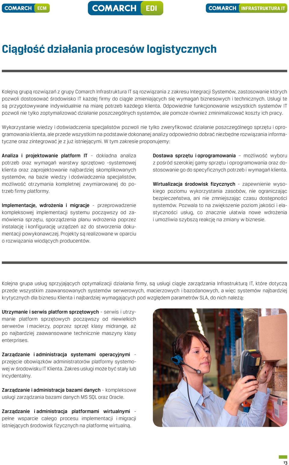 Odpowiednie funkcjonowanie wszystkich systemów IT pozwoli nie tylko zoptymalizować działanie poszczególnych systemów, ale pomoże również zminimalizować koszty ich pracy.