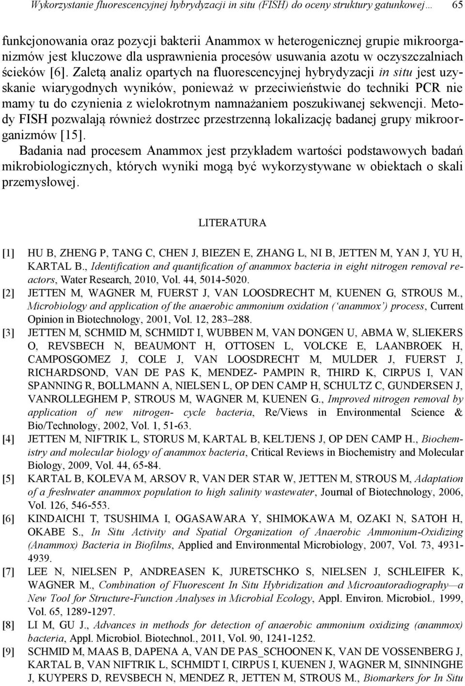 Zaletą analiz opartych na fluorescencyjnej hybrydyzacji in situ jest uzyskanie wiarygodnych wyników, ponieważ w przeciwieństwie do techniki PCR nie mamy tu do czynienia z wielokrotnym namnażaniem