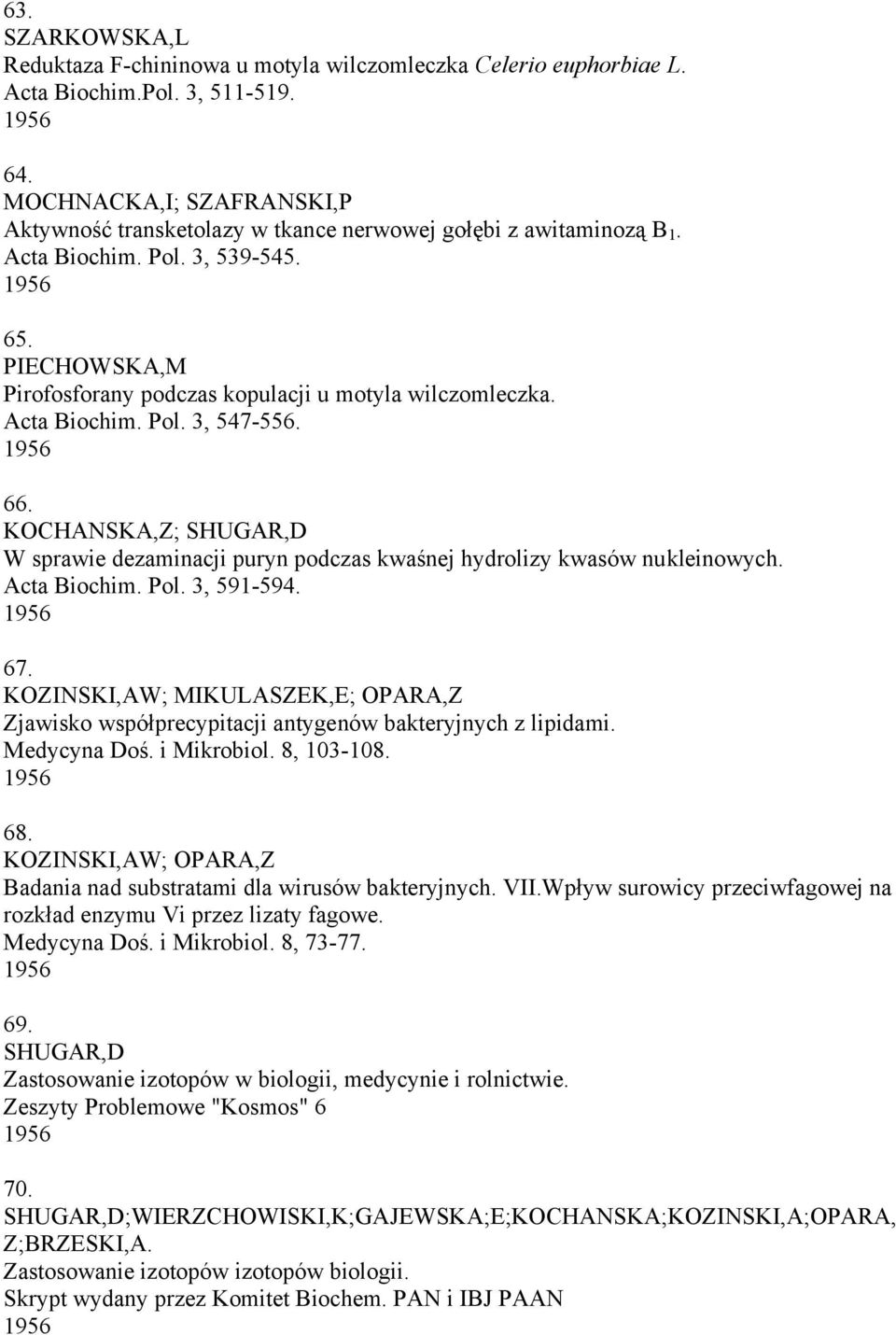 PIECHOWSKA,M Pirofosforany podczas kopulacji u motyla wilczomleczka. Acta Biochim. Pol. 3, 547-556. 1956 66.