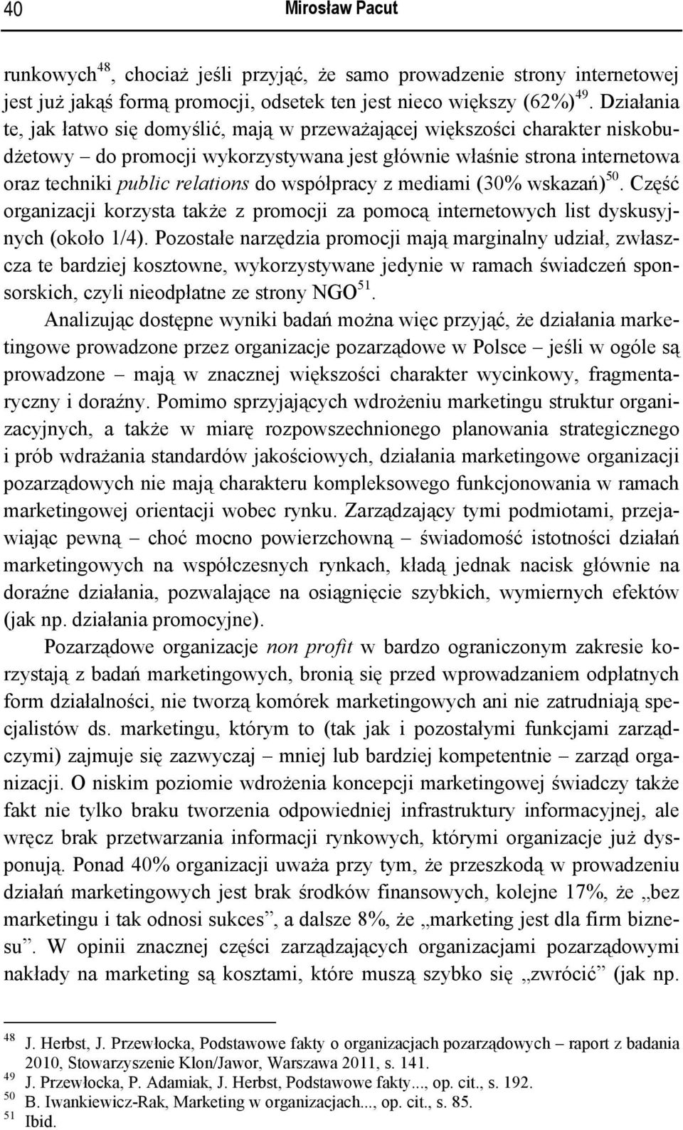 współpracy z mediami (30% wskazań) 50. Część organizacji korzysta także z promocji za pomocą internetowych list dyskusyjnych (około 1/4).